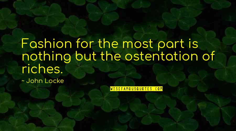 Locke's Quotes By John Locke: Fashion for the most part is nothing but
