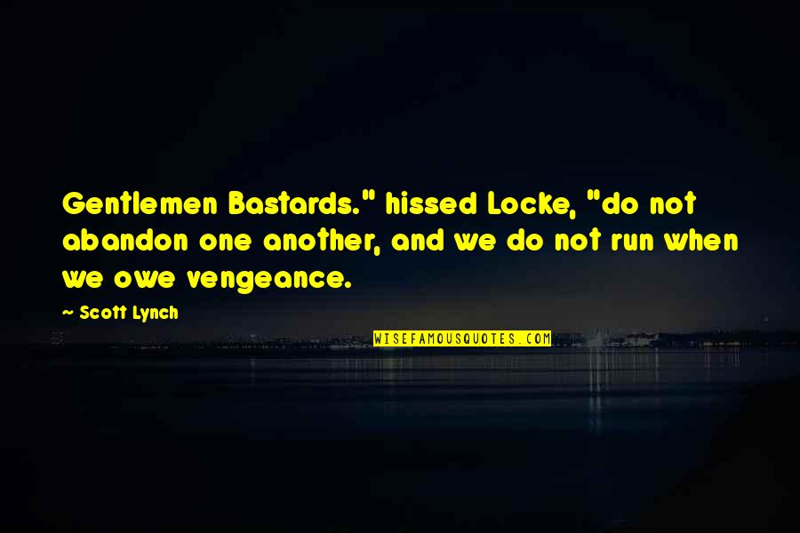 Locke's Quotes By Scott Lynch: Gentlemen Bastards." hissed Locke, "do not abandon one