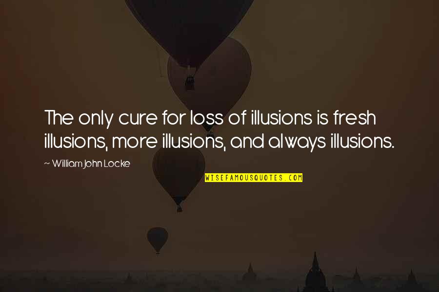 Locke's Quotes By William John Locke: The only cure for loss of illusions is