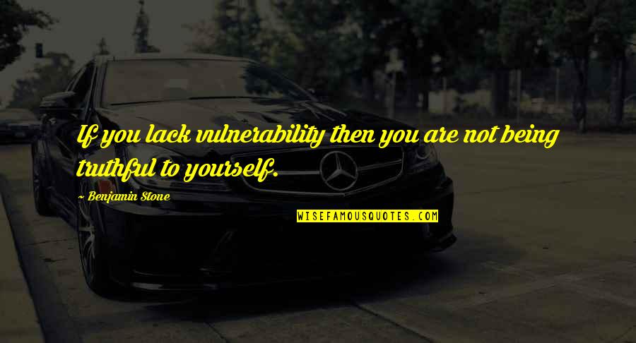 Locket Quotes By Benjamin Stone: If you lack vulnerability then you are not