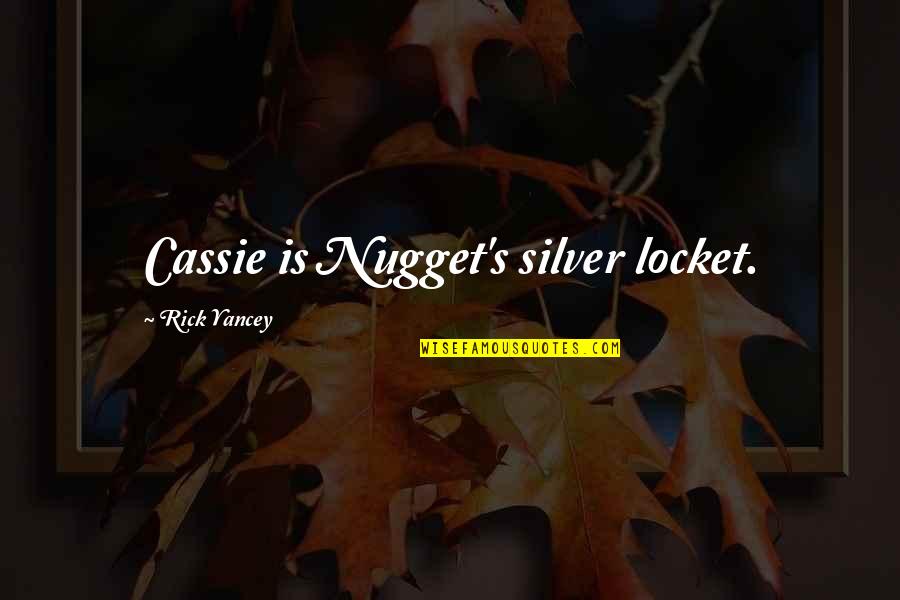 Locket Quotes By Rick Yancey: Cassie is Nugget's silver locket.