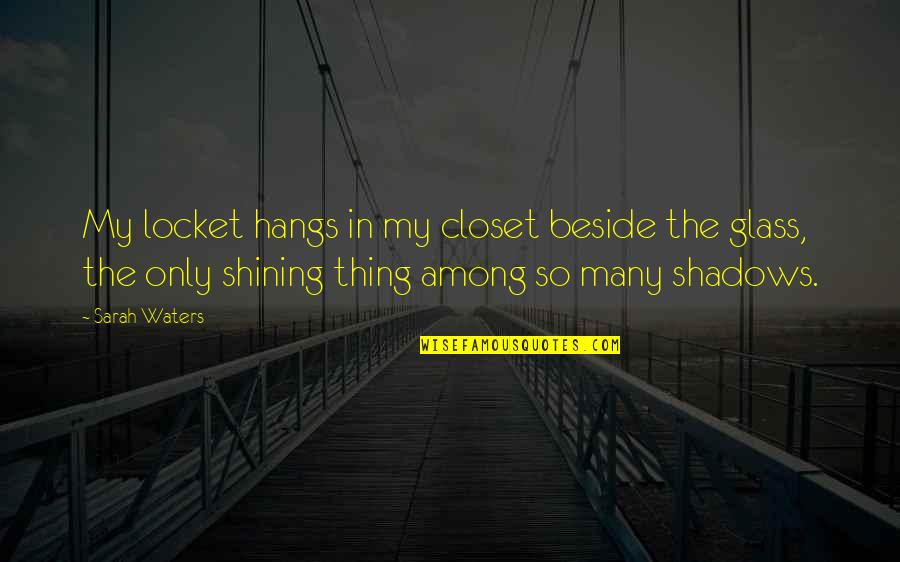 Locket Quotes By Sarah Waters: My locket hangs in my closet beside the Locket Quotes By Sarah Waters: My locket hangs in my closet beside the