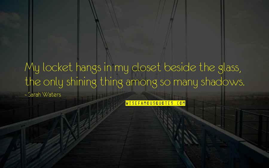 Locket Quotes By Sarah Waters: My locket hangs in my closet beside the