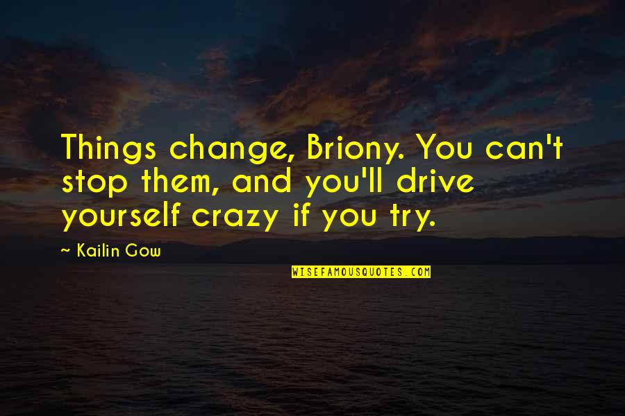 Lockethair Quotes By Kailin Gow: Things change, Briony. You can't stop them, and Lockethair Quotes By Kailin Gow: Things change, Briony. You can't stop them, and