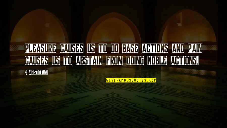 Lockethelockedboy Quotes By Aristotle.: Pleasure causes us to do base actions and Lockethelockedboy Quotes By Aristotle.: Pleasure causes us to do base actions and