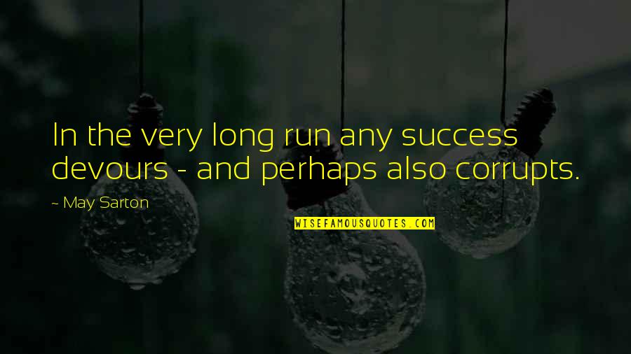 Lockets Quotes By May Sarton: In the very long run any success devours