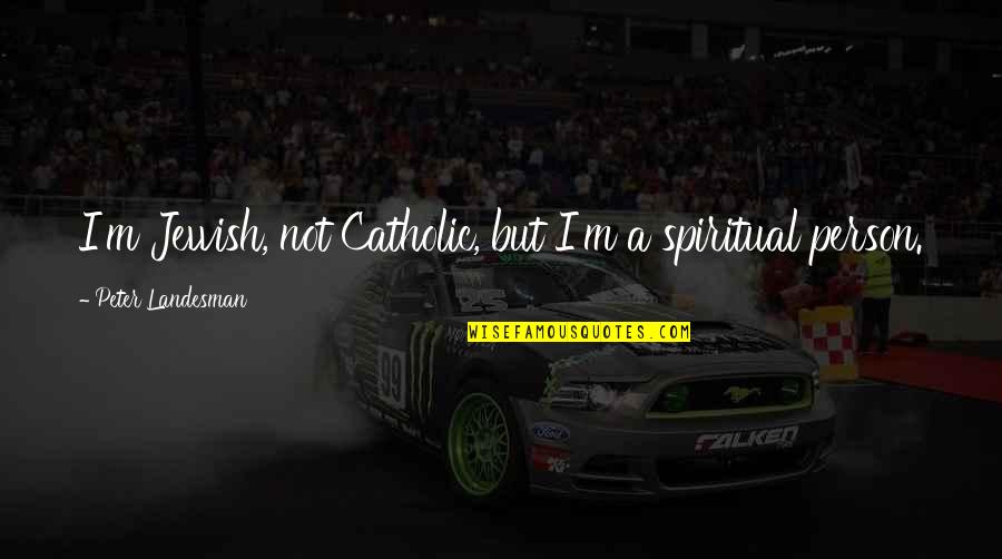 Lockets Quotes By Peter Landesman: I'm Jewish, not Catholic, but I'm a spiritual Lockets Quotes By Peter Landesman: I'm Jewish, not Catholic, but I'm a spiritual