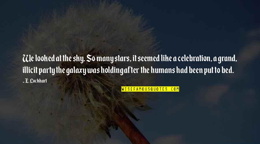 Lockhart Quotes By E. Lockhart: We looked at the sky. So many stars, Lockhart Quotes By E. Lockhart: We looked at the sky. So many stars,