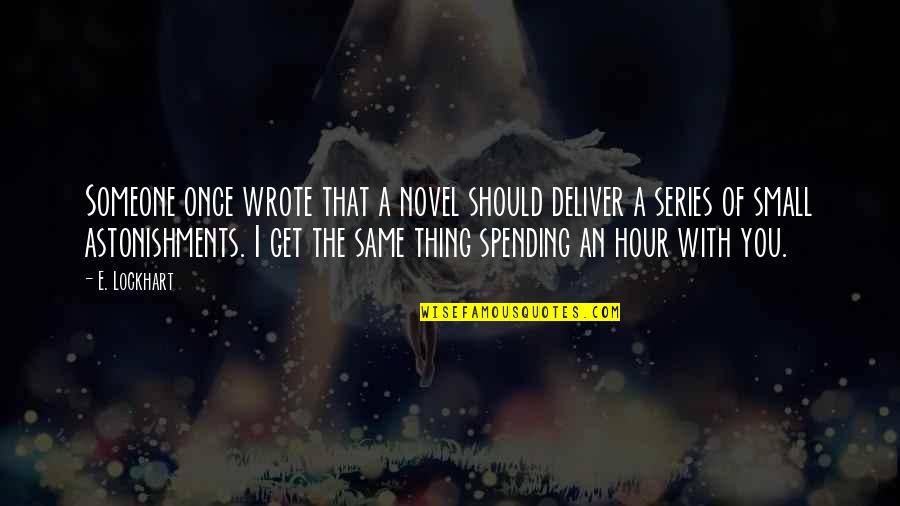 Lockhart Quotes By E. Lockhart: Someone once wrote that a novel should deliver Lockhart Quotes By E. Lockhart: Someone once wrote that a novel should deliver