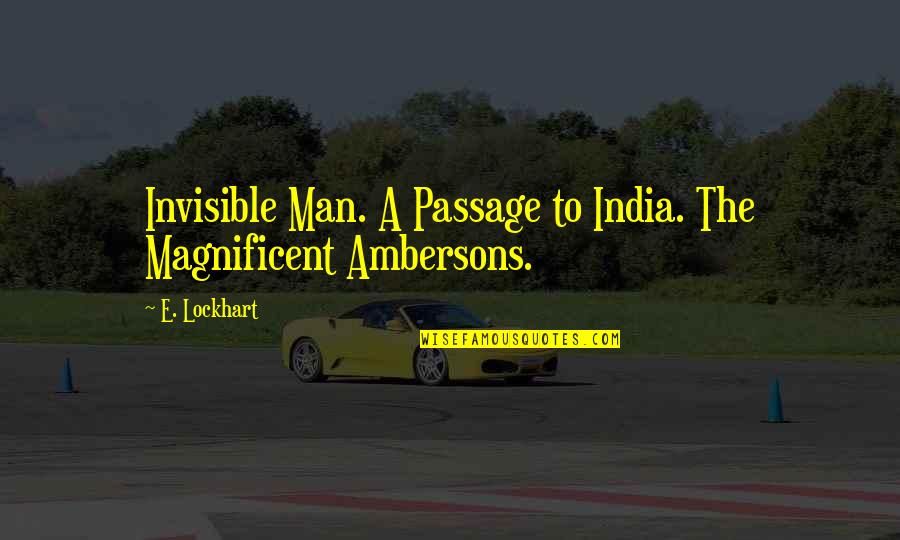 Lockhart Quotes By E. Lockhart: Invisible Man. A Passage to India. The Magnificent