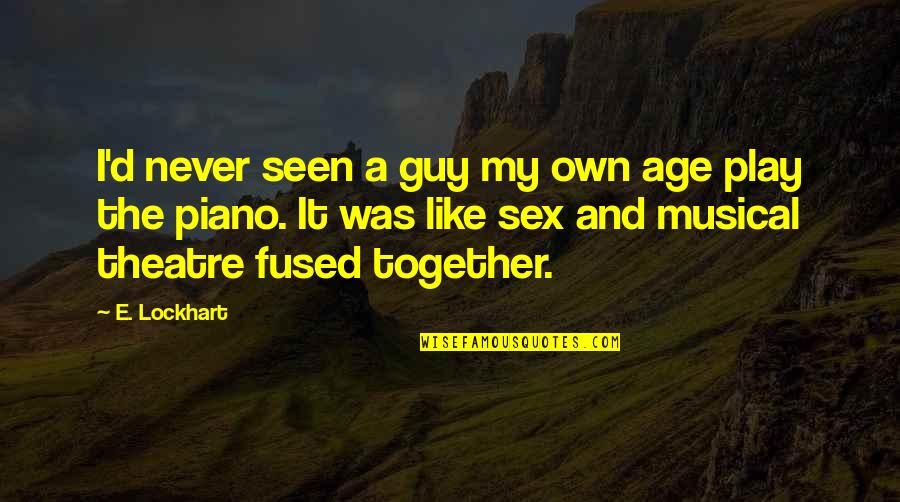 Lockhart Quotes By E. Lockhart: I'd never seen a guy my own age Lockhart Quotes By E. Lockhart: I'd never seen a guy my own age