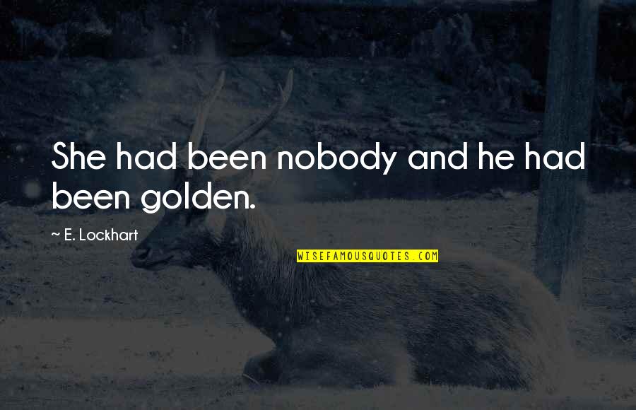 Lockhart Quotes By E. Lockhart: She had been nobody and he had been Lockhart Quotes By E. Lockhart: She had been nobody and he had been