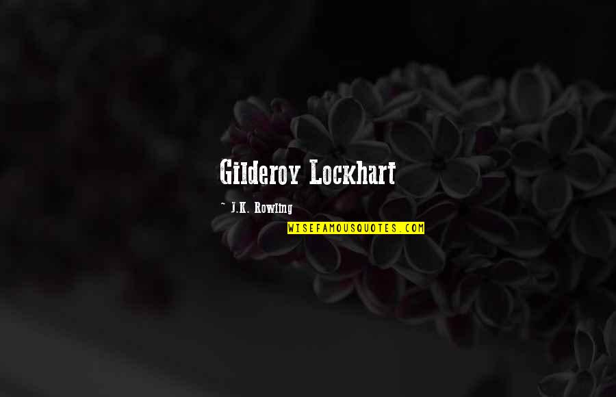 Lockhart'll Quotes By J.K. Rowling: Gilderoy Lockhart Lockhart'll Quotes By J.K. Rowling: Gilderoy Lockhart