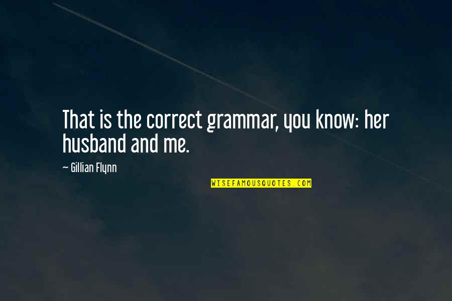 Lockheed's Quotes By Gillian Flynn: That is the correct grammar, you know: her Lockheed's Quotes By Gillian Flynn: That is the correct grammar, you know: her