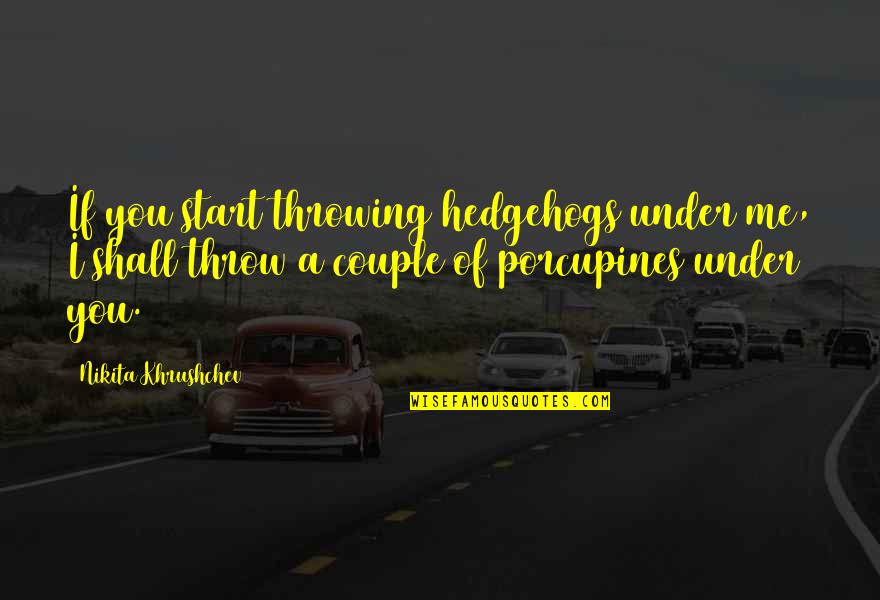 Lockie Leonard Book Quotes By Nikita Khrushchev: If you start throwing hedgehogs under me, I Lockie Leonard Book Quotes By Nikita Khrushchev: If you start throwing hedgehogs under me, I
