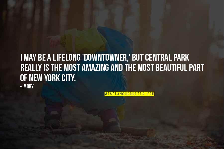 Lockie Leonard Legend Book Quotes By Moby: I may be a lifelong 'downtowner,' but Central Lockie Leonard Legend Book Quotes By Moby: I may be a lifelong 'downtowner,' but Central