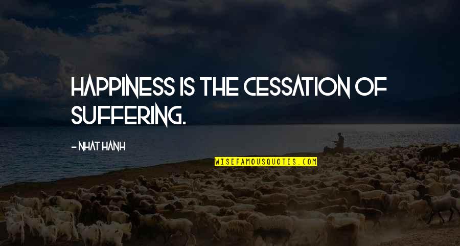 Lockie Leonard Quotes By Nhat Hanh: Happiness is the cessation of suffering.