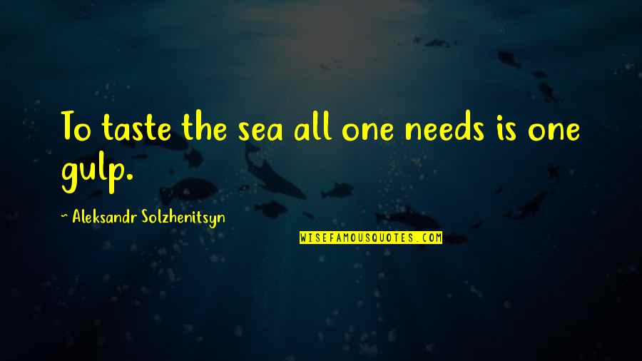 Locking Away Emotions Quotes By Aleksandr Solzhenitsyn: To taste the sea all one needs is Locking Away Emotions Quotes By Aleksandr Solzhenitsyn: To taste the sea all one needs is