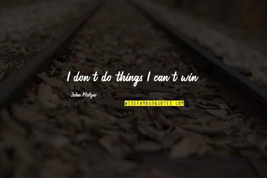 Locking Away Emotions Quotes By John McAfee: I don't do things I can't win.