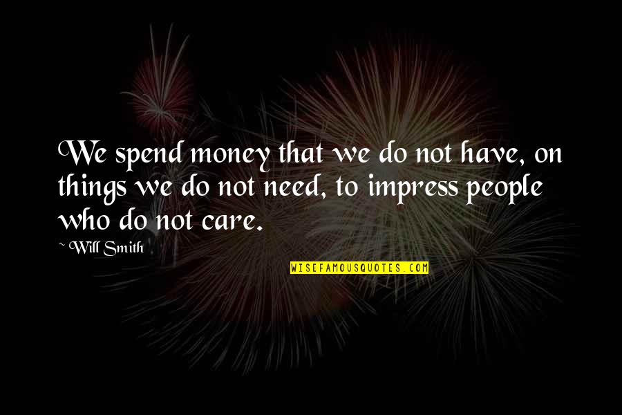 Locking Away Emotions Quotes By Will Smith: We spend money that we do not have,