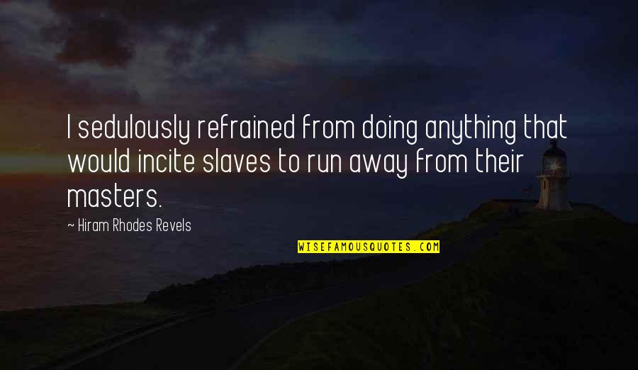 Locking Famous Quotes By Hiram Rhodes Revels: I sedulously refrained from doing anything that would