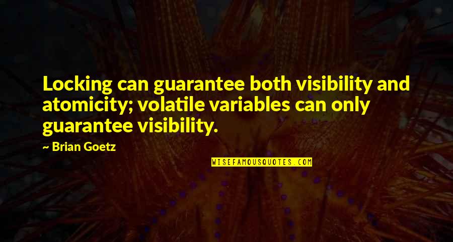 Locking Quotes By Brian Goetz: Locking can guarantee both visibility and atomicity; volatile