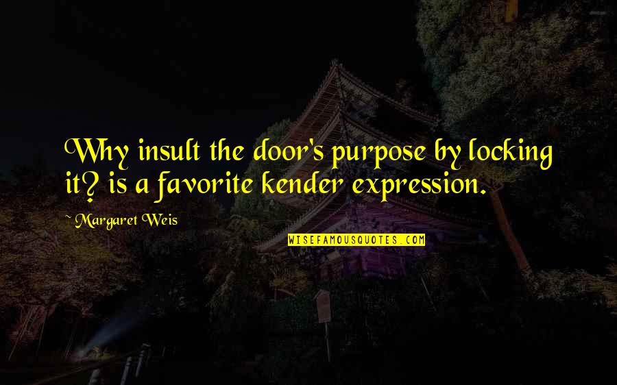 Locking Quotes By Margaret Weis: Why insult the door's purpose by locking it?