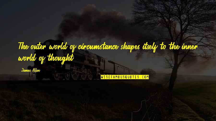 Lockley Smart Quotes By James Allen: The outer world of circumstance shapes itself to