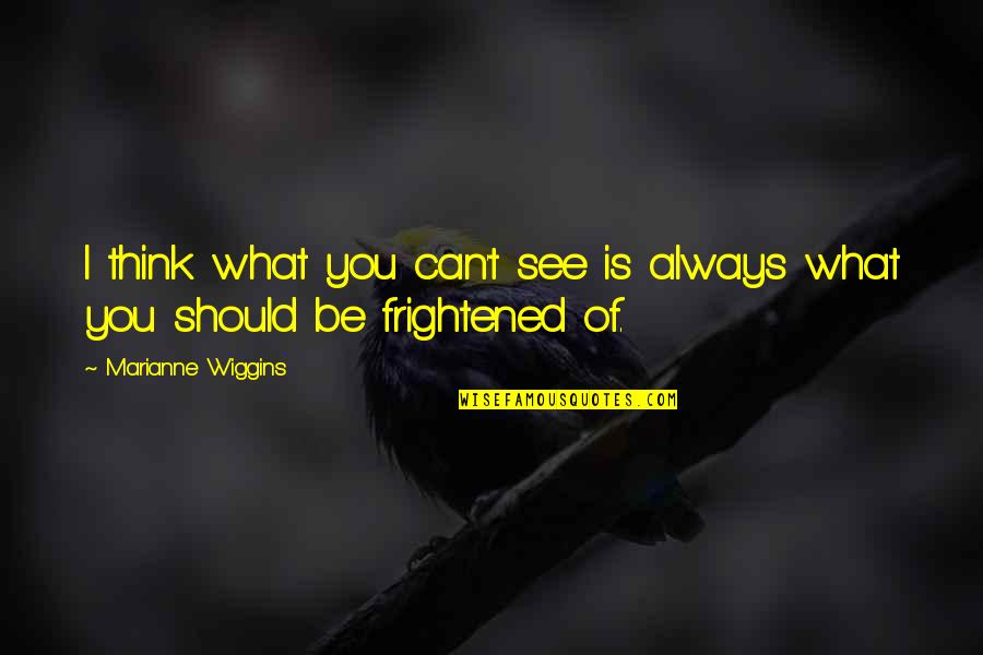 Locklin Monroe Quotes By Marianne Wiggins: I think what you can't see is always Locklin Monroe Quotes By Marianne Wiggins: I think what you can't see is always