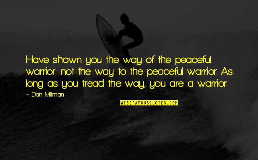 Lockout Hydell Quotes By Dan Millman: Have shown you the way of the peaceful Lockout Hydell Quotes By Dan Millman: Have shown you the way of the peaceful