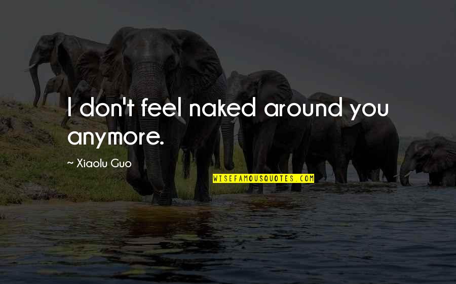 Lockout Movie Quotes By Xiaolu Guo: I don't feel naked around you anymore. Lockout Movie Quotes By Xiaolu Guo: I don't feel naked around you anymore.