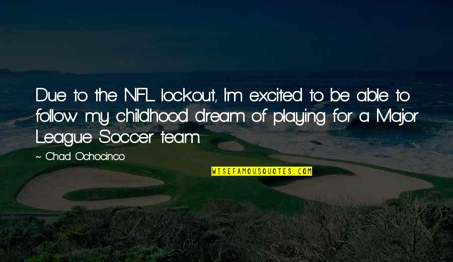 Lockout Quotes By Chad Ochocinco: Due to the NFL lockout, I'm excited to