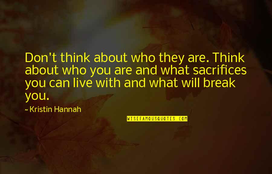 Locks And Life Quotes By Kristin Hannah: Don't think about who they are. Think about