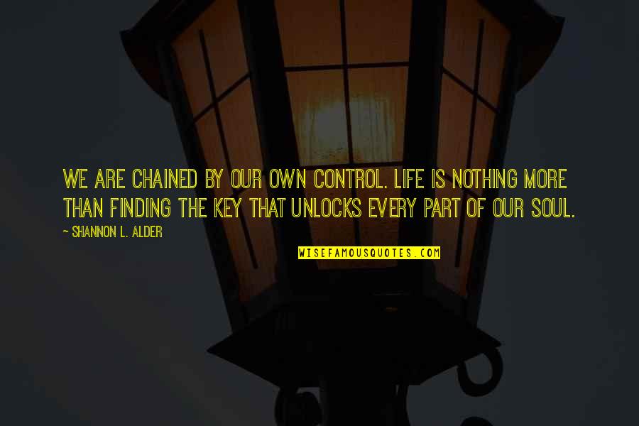 Locks And Life Quotes By Shannon L. Alder: We are chained by our own control. Life