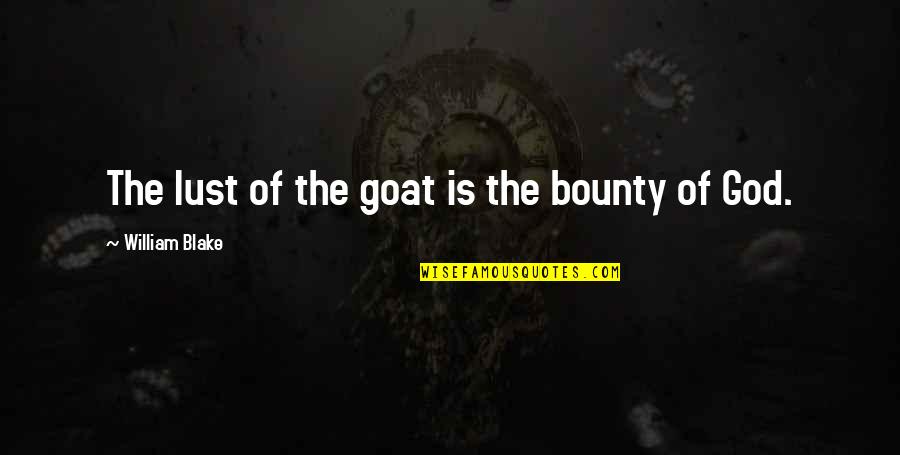 Locks And Life Quotes By William Blake: The lust of the goat is the bounty
