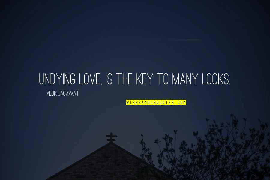 Locks Of Love Quotes By Alok Jagawat: Undying love, is the Key to many locks.