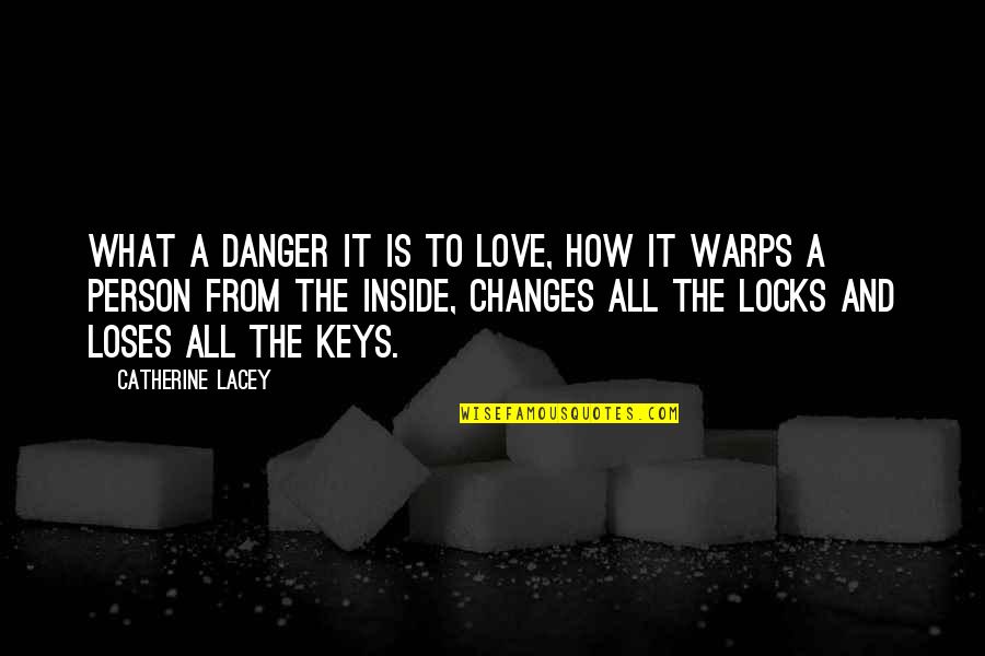 Locks Of Love Quotes By Catherine Lacey: What a danger it is to love, how