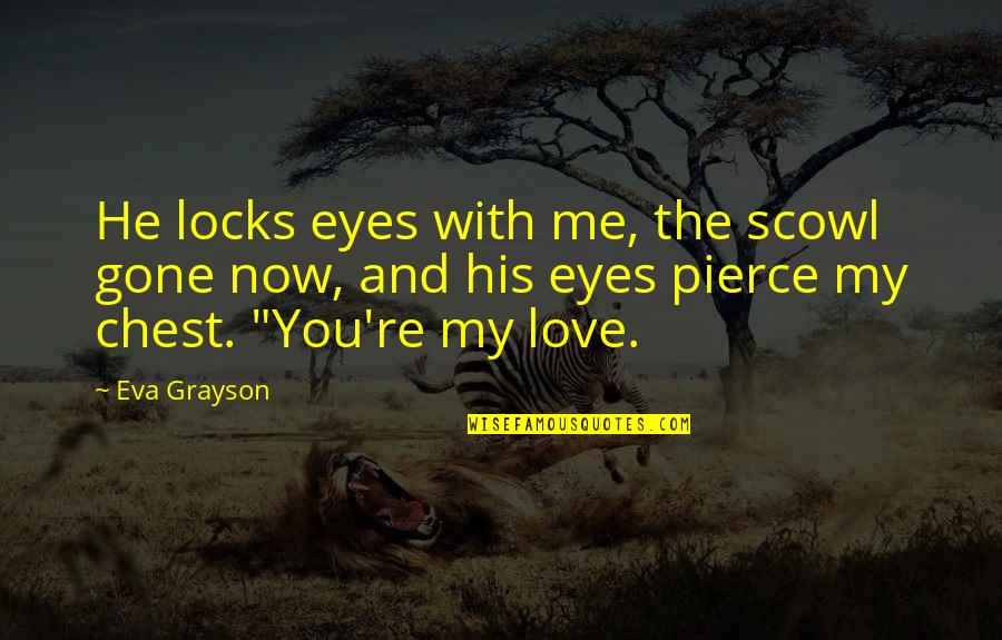 Locks Of Love Quotes By Eva Grayson: He locks eyes with me, the scowl gone