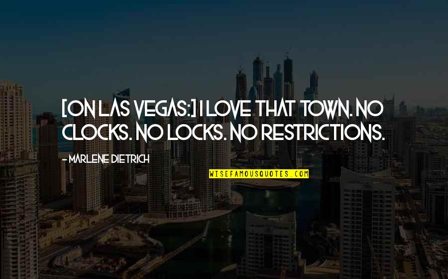 Locks Of Love Quotes By Marlene Dietrich: [On Las Vegas:] I love that town. No