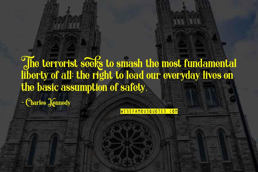 Locksmiths Quotes By Charles Kennedy: The terrorist seeks to smash the most fundamental