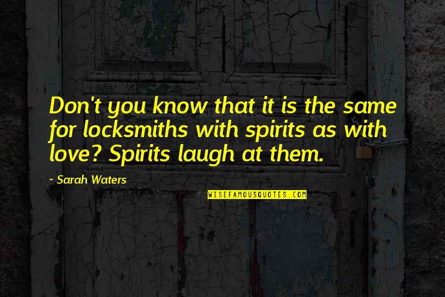 Locksmiths Quotes By Sarah Waters: Don't you know that it is the same