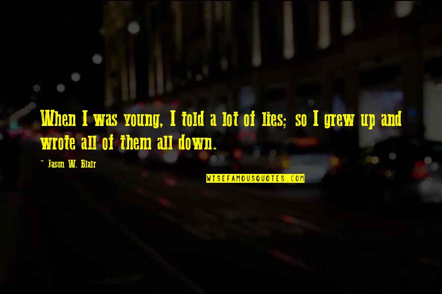 Lockwell Pu Quotes By Jason W. Blair: When I was young, I told a lot Lockwell Pu Quotes By Jason W. Blair: When I was young, I told a lot