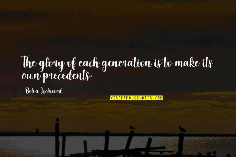 Lockwood Co Quotes By Belva Lockwood: The glory of each generation is to make