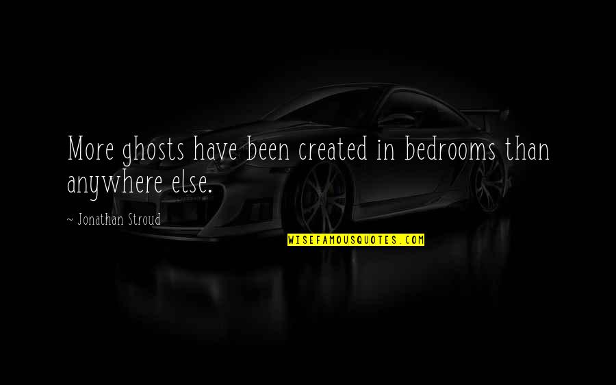Lockwood Co Quotes By Jonathan Stroud: More ghosts have been created in bedrooms than