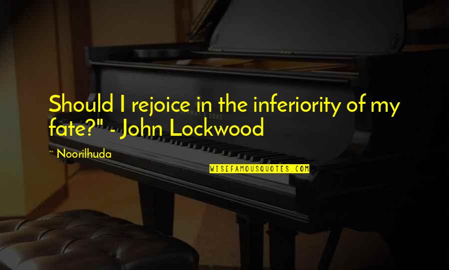 Lockwood Quotes By Noorilhuda: Should I rejoice in the inferiority of my