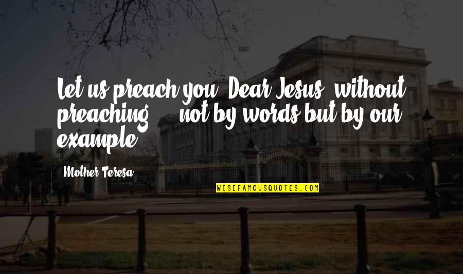 Lockwoods Nursery Quotes By Mother Teresa: Let us preach you, Dear Jesus, without preaching