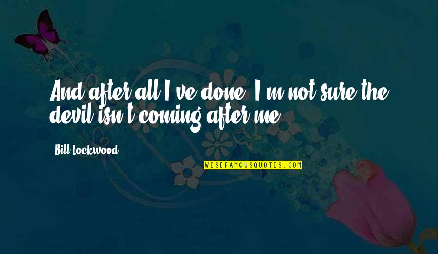 Lockwood's Quotes By Bill Lockwood: And after all I've done, I'm not sure