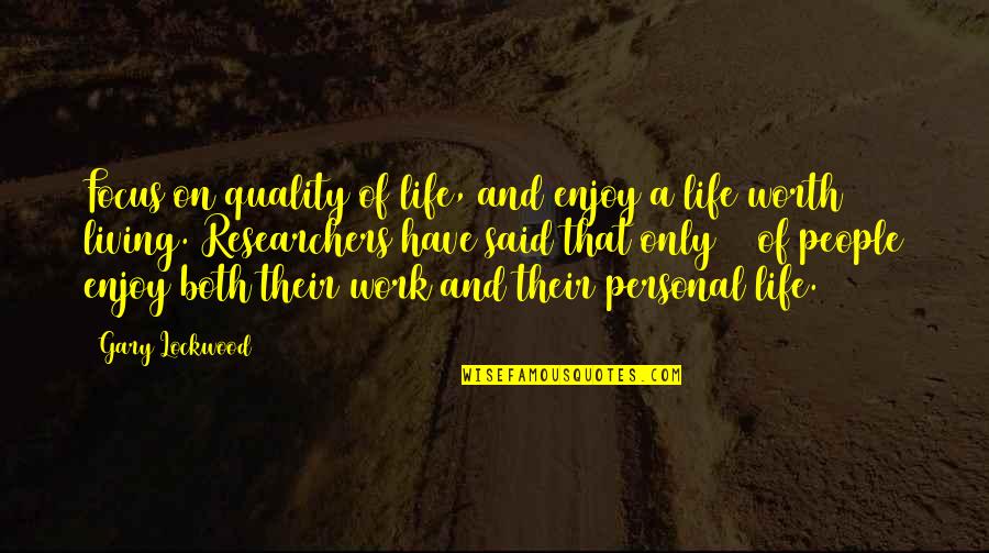 Lockwood's Quotes By Gary Lockwood: Focus on quality of life, and enjoy a