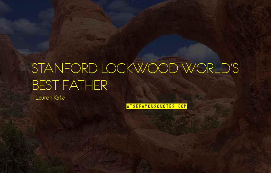 Lockwood's Quotes By Lauren Kate: STANFORD LOCKWOOD WORLD'S BEST FATHER