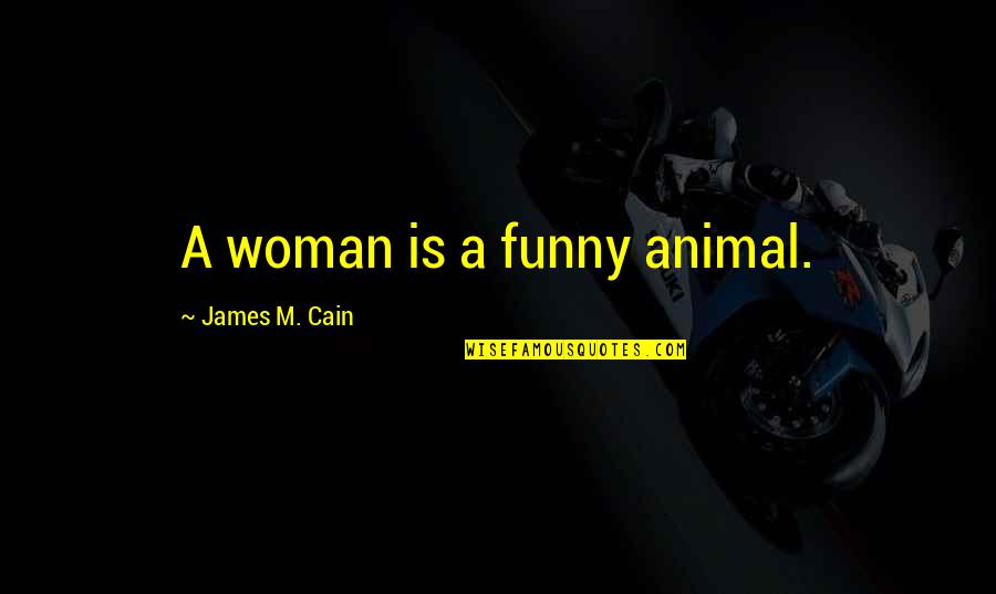Lockyear Old Quotes By James M. Cain: A woman is a funny animal. Lockyear Old Quotes By James M. Cain: A woman is a funny animal.